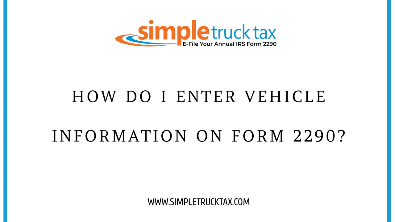 How do I enter vehicle information on Form 2290?